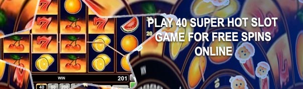 40 super hot slot casino